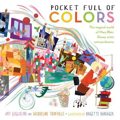 Bolsillo lleno de colores: El mágico mundo de Mary Blair, la extraordinaria artista de Disney - Pocket Full of Colors: The Magical World of Mary Blair, Disney Artist Extraordinaire