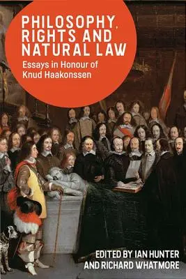 Filosofía, derechos y derecho natural: Ensayos en honor de Knud Haakonssen - Philosophy, Rights and Natural Law: Essays in Honour of Knud Haakonssen