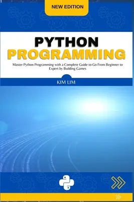 Programación en Python: Domina la Programación en Python con una Guía Completa para Pasar de Principiante a Experto Creando Juegos - Python Programming: Master Python Programming with a Complete Guide to Go From Beginner to Expert by Building Games