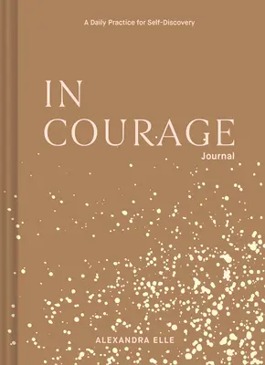 Diario del valor: Una práctica diaria para el autodescubrimiento - In Courage Journal: A Daily Practice for Self-Discovery