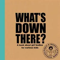 ¿Qué hay ahí abajo? - Un libro sobre el cuerpo de las niñas para niños curiosos - What's 