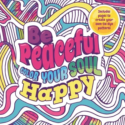 Sé pacífico: Colorea Tu Alma Feliz: Libro para colorear - Be Peaceful: Color Your Soul Happy: Adult Coloring Book