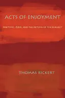 Actos de disfrute: Retórica, Zizek y el retorno del sujeto - Acts of Enjoyment: Rhetoric, Zizek, and the Return of the Subject