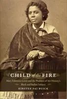 Child of the Fire: Mary Edmonia Lewis y el problema del sujeto negro e indio de la historia del arte - Child of the Fire: Mary Edmonia Lewis and the Problem of Art History's Black and Indian Subject