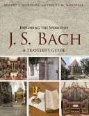 Explorando el mundo de J. S. Bach: Guía del viajero - Exploring the World of J. S. Bach: A Traveler's Guide