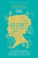 Una hermandad secreta: Las amistades literarias de Jane Austen, Charlotte Bront, George Eliot y Virginia Woolf - A Secret Sisterhood: The Literary Friendships of Jane Austen, Charlotte Bront, George Eliot, and Virginia Woolf