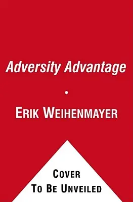 La ventaja de la adversidad: Cómo convertir las luchas cotidianas en grandeza cotidiana - The Adversity Advantage: Turning Everyday Struggles Into Everyday Greatness