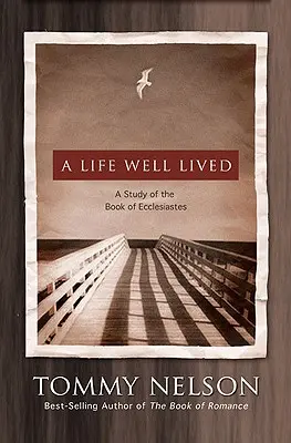 Una vida bien vivida: Un estudio del libro del Eclesiastés - A Life Well Lived: A Study of the Book of Ecclesiastes