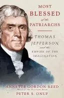 El más bendito de los patriarcas: Thomas Jefferson y el imperio de la imaginación - Most Blessed of the Patriarchs: Thomas Jefferson and the Empire of the Imagination
