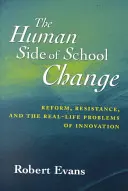 El lado humano del cambio escolar: Reforma, resistencia y los problemas reales de la innovación - The Human Side of School Change: Reform, Resistance, and the Real-Life Problems of Innovation