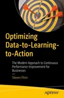 Optimización de datos-aprendizaje-acción: El enfoque moderno de la mejora continua del rendimiento empresarial - Optimizing Data-To-Learning-To-Action: The Modern Approach to Continuous Performance Improvement for Businesses
