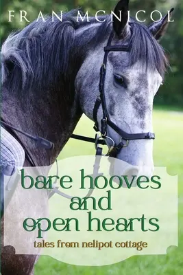 Pies desnudos y corazones abiertos: Cuentos de Nelipot Cottage - Bare Hooves and Open Hearts: Tales From Nelipot Cottage