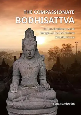 El Bodhisattva Compasivo: Imágenes únicas del Bodhisattva Avalokiteśvara en el Sudeste Asiático - The Compassionate Bodhisattva: Unique Southeast Asian Images of the Bodhisattva Avalokiteśvara