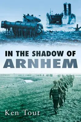 A la sombra de Arnhem: La batalla por el Bajo Mosa, septiembre-noviembre de 1944 - In the Shadow of Arnhem: The Battle for the Lower Maas, September-November 1944