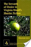 Las siervas del deseo en la ficción breve de Virginia Woolf - The Servants of Desire in Virginia Woolf's Shorter Fiction