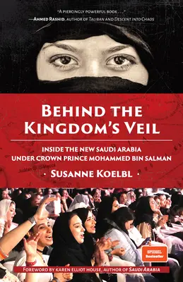 Tras el velo del reino: la nueva Arabia Saudí del príncipe heredero Mohammed Bin Salman (Historia y viajes de Oriente Próximo) - Behind the Kingdom's Veil: Inside the New Saudi Arabia Under Crown Prince Mohammed Bin Salman (Middle East History and Travel)