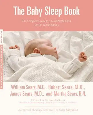 El libro del sueño del bebé: La guía completa para un buen descanso nocturno de toda la familia - The Baby Sleep Book: The Complete Guide to a Good Night's Rest for the Whole Family