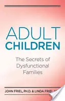 Los Secretos de los Hijos Adultos de las Familias Disfuncionales: Los Secretos de las Familias Disfuncionales - Adult Children Secrets of Dysfunctional Families: The Secrets of Dysfunctional Families