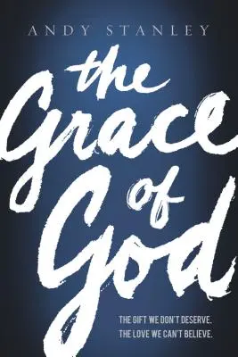 La Gracia de Dios: El don que no merecemos, el amor que no podemos creer - The Grace of God: The Gift We Don't Deserve, the Love We Can't Believe