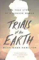 Juicios de la Tierra: La verdadera historia de una mujer pionera - Trials of the Earth: The True Story of a Pioneer Woman