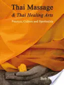 Masaje tailandés y artes curativas tailandesas: Práctica, cultura y espiritualidad - Thai Massage & Thai Healing Arts: Practice, Culture and Spirituality