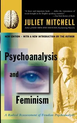 Psicoanálisis y feminismo: Una reevaluación radical del psicoanálisis freudiano - Psychoanalysis and Feminism: A Radical Reassessment of Freudian Psychoanalysis