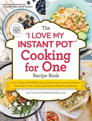 Libro de recetas I Love My Instant Pot(r) Cooking for One: De la sopa de pollo y arroz salvaje a la cazuela de boniatos con corteza de pacana y azúcar moreno, 175 - The I Love My Instant Pot(r) Cooking for One Recipe Book: From Chicken and Wild Rice Soup to Sweet Potato Casserole with Brown Sugar Pecan Crust, 175