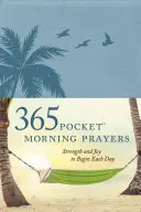 365 oraciones matutinas de bolsillo: Fortaleza y alegría para comenzar cada día - 365 Pocket Morning Prayers: Strength and Joy to Begin Each Day