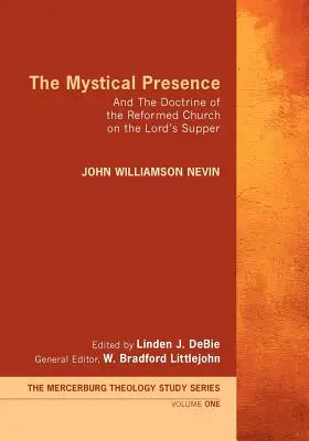 La presencia mística: Y la doctrina de la Iglesia Reformada sobre la Cena del Señor - The Mystical Presence: And the Doctrine of the Reformed Church on the Lord's Supper
