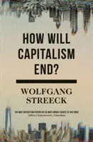 ¿Cómo acabará el capitalismo? Ensayos sobre un sistema que fracasa - How Will Capitalism End?: Essays on a Failing System