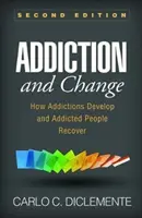 Adicción y cambio, segunda edición: Cómo se desarrollan las adicciones y se recuperan las personas adictas - Addiction and Change, Second Edition: How Addictions Develop and Addicted People Recover