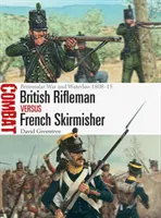 Fusilero británico contra escaramuzador francés: La Guerra Peninsular y Waterloo 1808-15 - British Rifleman Vs French Skirmisher: Peninsular War and Waterloo 1808-15