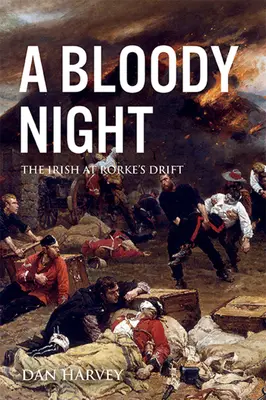 Una noche sangrienta Los irlandeses en Rorke's Drift - A Bloody Night: The Irish at Rorke's Drift