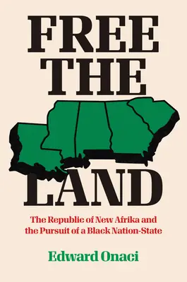 Liberar la tierra: La República de Nueva Afrika y la búsqueda de un Estado-nación negro - Free the Land: The Republic of New Afrika and the Pursuit of a Black Nation-State
