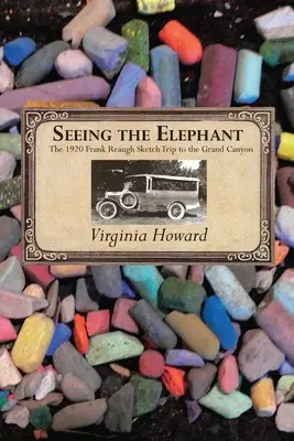 Viendo al elefante: El viaje de 1920 de Frank Reaugh al Gran Cañón - Seeing the Elephant: The 1920 Frank Reaugh Sketch Trip to the Grand Canyon