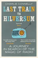 El último tren a Hilversum - Un viaje en busca de la magia de la radio - Last Train to Hilversum - A journey in search of the magic of radio