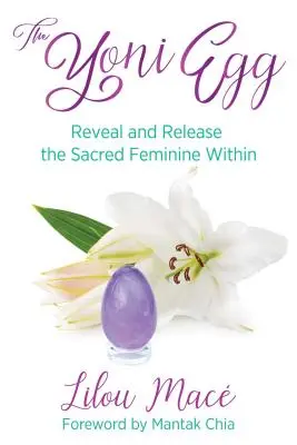 El Huevo Yoni: Revela y Libera el Sagrado Interior Femenino - The Yoni Egg: Reveal and Release the Sacred Feminine Within