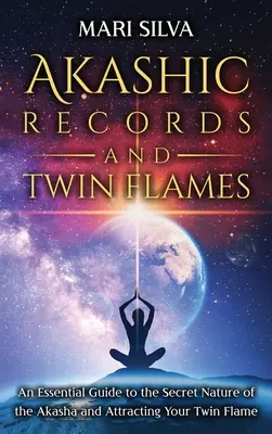 Registros Akáshicos y Llamas Gemelas: Una guía esencial sobre la naturaleza secreta del Akasha y la atracción de tu llama gemela - Akashic Records and Twin Flames: An Essential Guide to the Secret Nature of the Akasha and Attracting Your Twin Flame