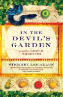 En el jardín del Diablo - Una historia pecaminosa de alimentos prohibidos - In The Devil's Garden - A Sinful History of Forbidden Food