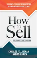 Cómo vender: triunfar en una profesión noble - How to Sell: Succeeding in a Noble Profession