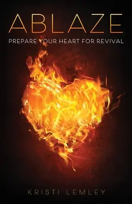 En llamas: Prepare su corazón para el avivamiento - Ablaze: Prepare Your Heart for Revival