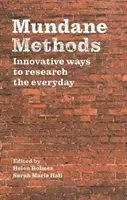 Métodos mundanos: Formas innovadoras de investigar lo cotidiano - Mundane Methods: Innovative Ways to Research the Everyday