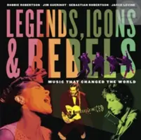 Leyendas, iconos y rebeldes: Música que cambió el mundo - Legends, Icons & Rebels: Music That Changed the World
