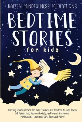 Cuentos para dormir: Cuentos cortos calmantes para niños, niños pequeños y niños para ayudarles a conciliar el sueño rápido, reducir la ansiedad, y aprender Mindful - Bedtime Stories for Kids: Calming Short Stories for Kids, Children and Toddlers to Help Them Fall Asleep Fast, Reduce Anxiety, and Learn Mindful