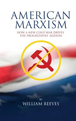 Marxismo americano: La nueva guerra fría impulsa la agenda de los progresistas - American Marxism: Our New Cold War Drives the Progressives' Agenda