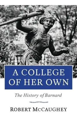 Un colegio propio: la historia de Barnard - A College of Her Own: The History of Barnard