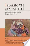 Sexualidades islámicas: Traducciones a través de geografías temporales del deseo - Islamicate Sexualities: Translations Across Temporal Geographies of Desire