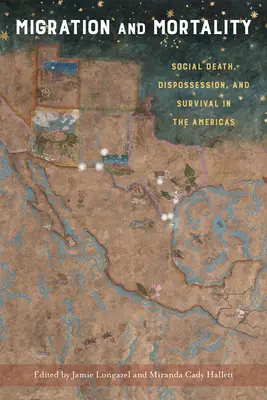 Migración y mortalidad: Muerte social, desposesión y supervivencia en las Américas - Migration and Mortality: Social Death, Dispossession, and Survival in the Americas