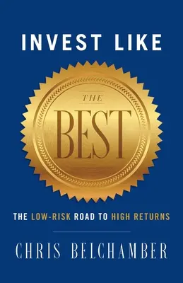Invertir como los mejores: el camino de bajo riesgo hacia altos rendimientos - Invest like the Best: The Low-Risk Road to High Returns