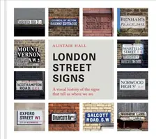 Letreros de las calles de Londres: Una historia visual de las señales que nos indican dónde estamos - London Street Signs: A Visual History of the Signs That Tell Us Where We Are